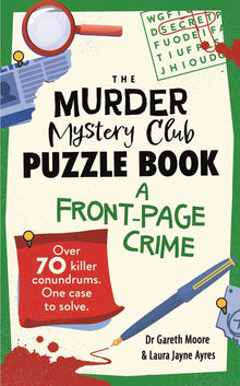 The Murder Mystery Club Puzzle Book: A Front-page Crime: Over 70 Killer Conundrums. One Case to Solve
