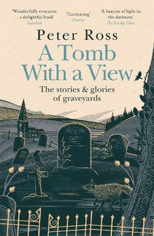 Tomb With a View – The Stories & Glories of Graveyards