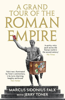A Grand Tour of the Roman Empire by Marcus Sidonius Falx: The Marcus Sidonius Falx Trilogy