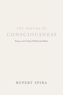 The Nature of Consciousness: Essays on the Unity of Mind and Matter