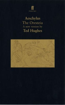 The Oresteia: A Translation of Aeschylus' Trilogy of Plays (Faber Poetry)