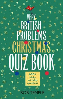 The Very British Problems Christmas Quiz Book: 600+ fiendishly festive questions (Knowledge quizzes)