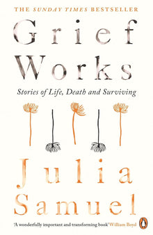 Grief Works: Stories of Life, Death and Surviving