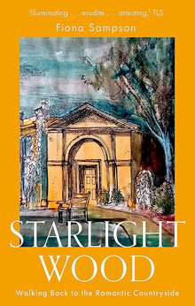 Starlight Wood: Walking back to the Romantic Countryside
