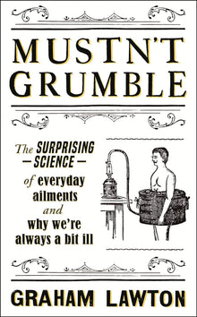 Mustn't Grumble: The surprising science of everyday ailments and why we’re always a bit ill