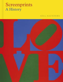 Screenprints (Victoria & Albert Museum): A History (V&a Museum)