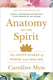 Anatomy Of The Spirit: The Seven Stages of Power & Healing