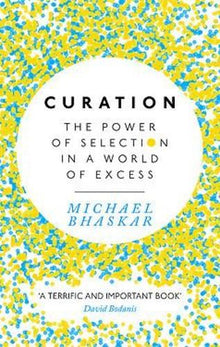 Curation: The power of selection in a world of excess