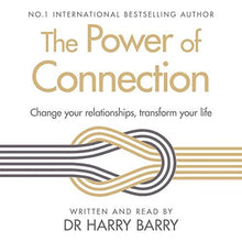 The Power of Connection: Change your relationships, transform your life