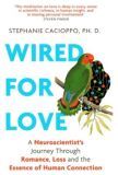 Wired For Love: A Neuroscientist’s Journey Through Romance, Loss and the Essence of Human Connection