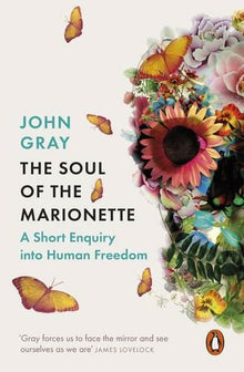 Soul of the Marionette: A Short Enquiry into Human Freedom