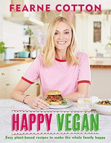 Happy Vegan: Easy Plant-Based Recipes to Make the Whole Family Happy