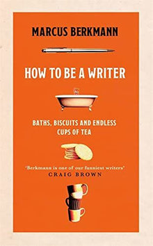 How to Be a Writer: Baths, Biscuits and Endless Cups of Tea