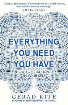 Everything You Need You Have: How to be at Home in Your Self: How to Feel at Home in Yourself