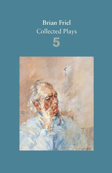 Brian Friel: Collected Plays – Volume 5: Uncle Vanya (after Chekhov); The Yalta Game (after Chekhov); The Bear (after Chekhov); Afterplay; ... Hedda Gabler (after Ibsen)