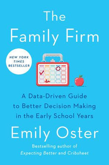 The Family Firm: A Data-Driven Guide to Better Decision Making in the Early School Years - THE INSTANT NEW YORK TIMES BESTSELLER