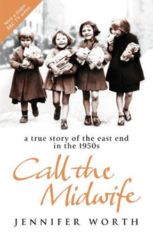 Call The Midwife: A True Story Of The East End In The 1950s