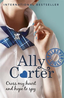 Gallagher Girls: 2: Cross My Heart & Hope To Spy