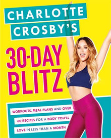 Charlotte Crosby’s 30-Day Blitz: Workouts, Tips and Recipes for a Body You’ll Love in Less than a Month