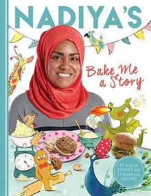 Nadiya's Bake Me a Story: Fifteen stories and recipes for children