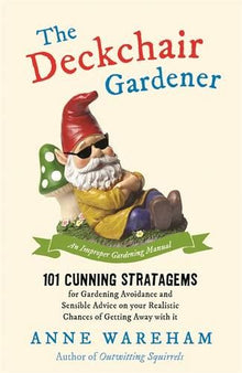 The Deckchair Gardener: An Improper Gardening Manual