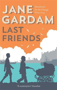 Last Friends (Old Filth Trilogy 3): From the Orange Prize shortlisted author