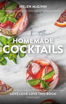 Homemade Cocktails: The essential guide to making great cocktails, infusions, syrups, shrubs and more