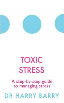 Toxic Stress: A step-by-step guide to managing stress (The Flag Series)