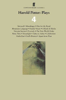 Harold Pinter: Plays 4: Betrayal Monologue One for the Road Mountain Language Family Voices A Kind of Alaska Victoria Station Precisely The ... Apart from That