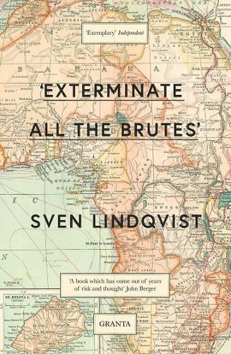 Exterminate All The Brutes (Granta Editions)
