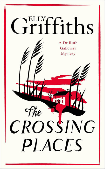 The Crossing Places: First in this beloved series - start the journey here (The Dr Ruth Galloway Mysteries)