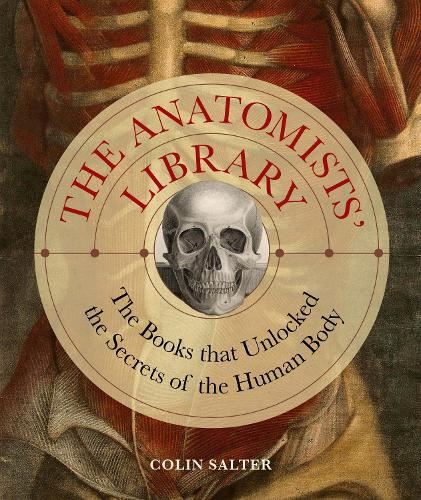 The Anatomists' Library: The Books that Unlocked the Secrets of the Human Body (4) (Liber Historica)