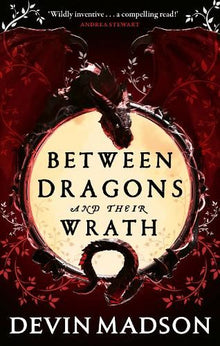 Between Dragons and Their Wrath (The Shattered Kingdom)