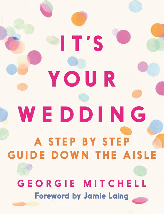 It's Your Wedding: A Step by Step Guide Down the Aisle (with foreword by Jamie Laing)