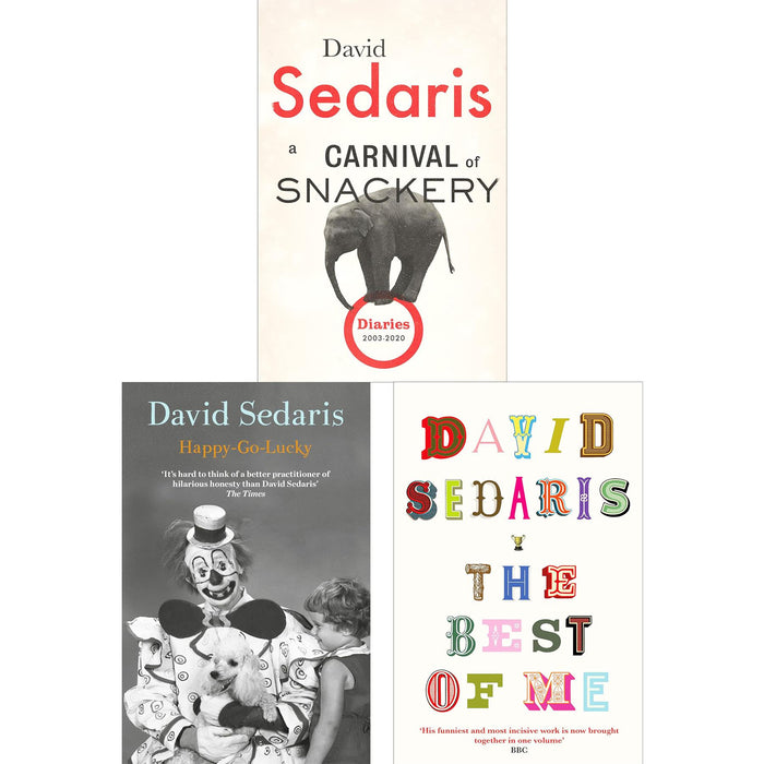 David Sedaris Collection: 3-Book Set of Humour, Diaries & Personal Reflections – Featuring Carnival of Snackery, Happy-Go-Lucky & The Best of Me