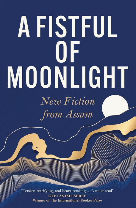 A Fistful of Moonlight: New Fiction from Assam