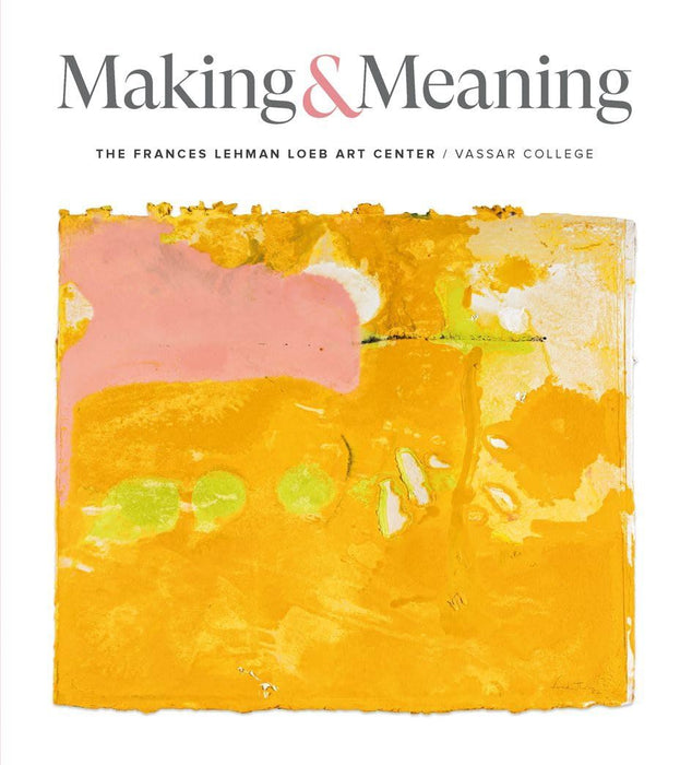Making and Meaning: The Frances and Lehman Loeb Art Center of Vassar College Collections