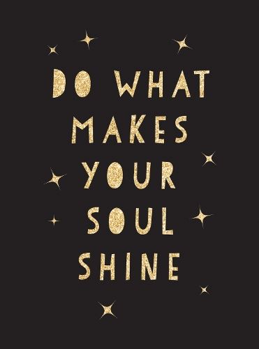 Do What Makes Your Soul Shine