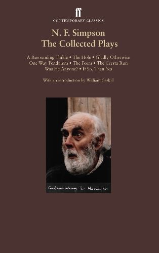 N. F. Simpson: Collected Plays: A Resounding Tinkle The Hole Gladly Otherwise One Way Pendulum The Cresta Run Was He Anyone? If So, Then Yes