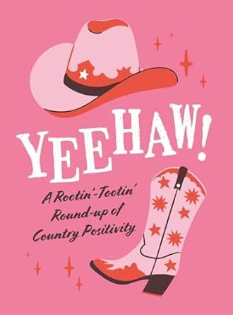 Yeehaw!: A Rootin’ Tootin’ Roundup of Country Positivity