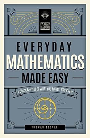 Everyday Mathematics Made Easy: A Quick Review of What You Forgot You Knew (2) (Everyday Learning)