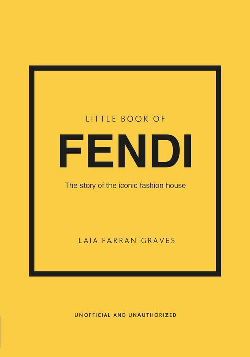 Little Book of Fendi: The story of the iconic fashion brand: 23 (Little Books of Fashion)