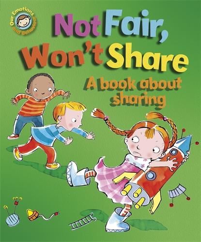 Emotions & Behaviours: Not Fair, Won't Share - A book about sharing