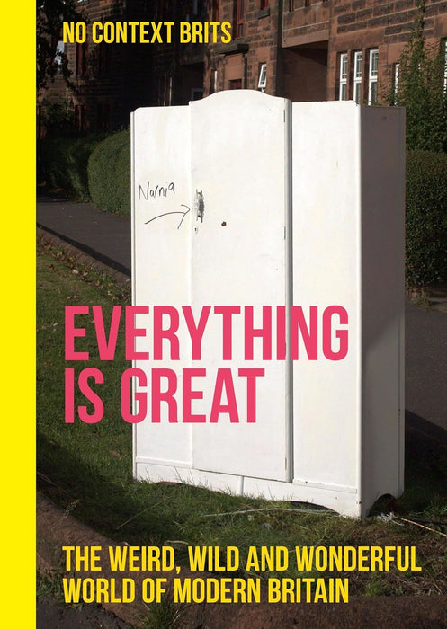 Everything is Great: The Weird, Wild and Wonderful World of Modern Britain