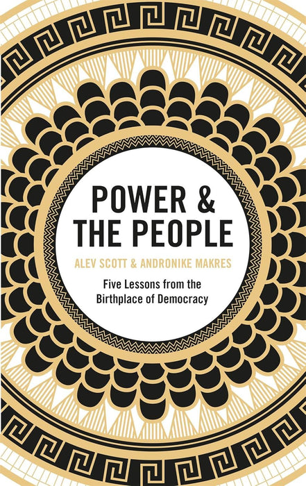 Power & the People: Five Lessons from the Birthplace of Democracy