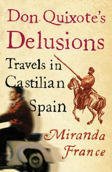 Don Quixote's Delusions: Travels in Castilian Spain