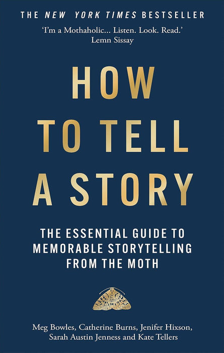 How to Tell a Story: The Essential Guide to Memorable Storytelling from The Moth