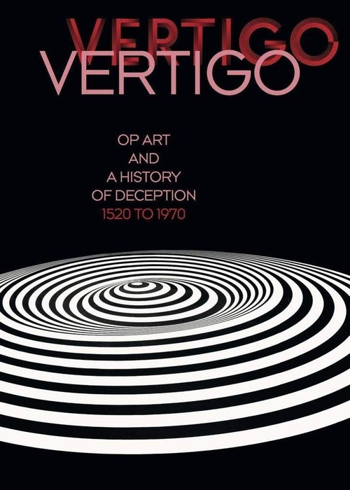 Vertigo: Op Art and a History of Deception 1520 to 1970