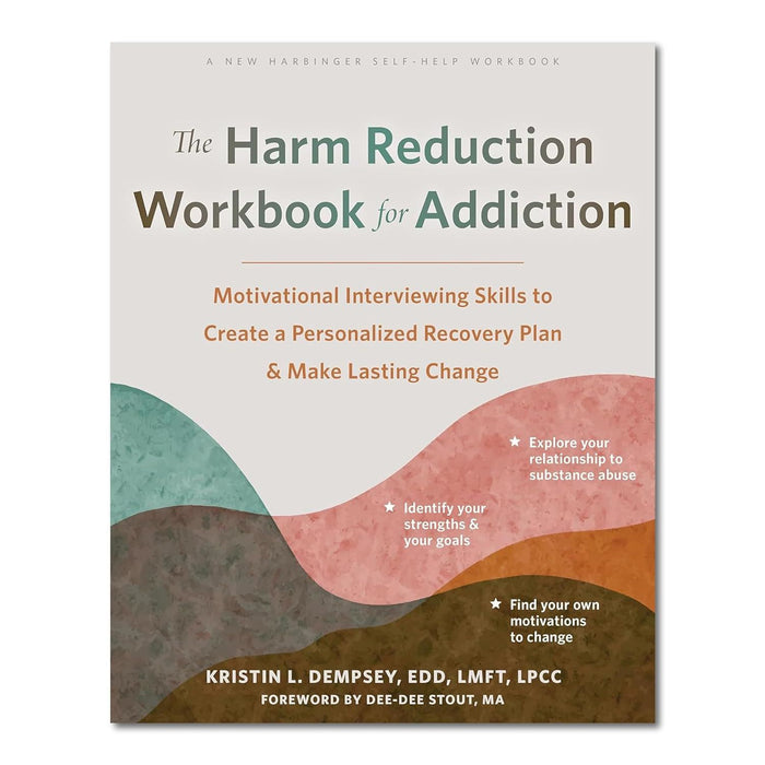 The Harm Reduction Workbook for Addiction: Motivational Interviewing Skills to Create a Personalized Recovery Plan and Make Lasting Change