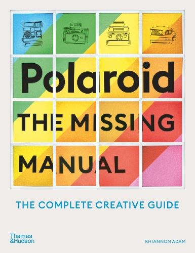 Polaroid: The Missing Manual: The Complete Guide to Experimental Instant Photography
